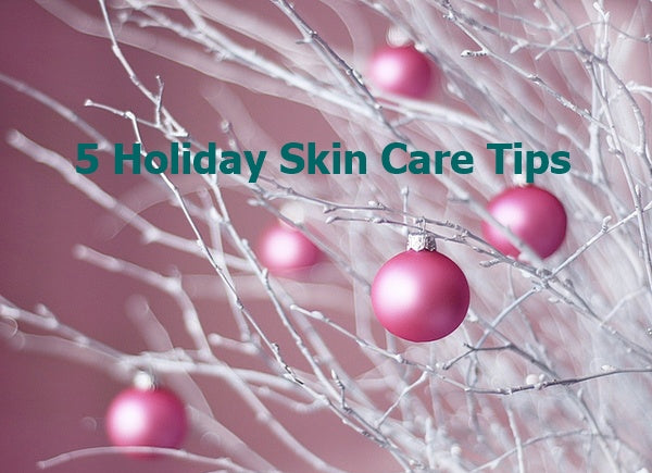5 Holiday Skin Care Tips