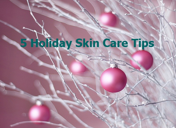You are currently viewing 5 Holiday Skin Care Tips